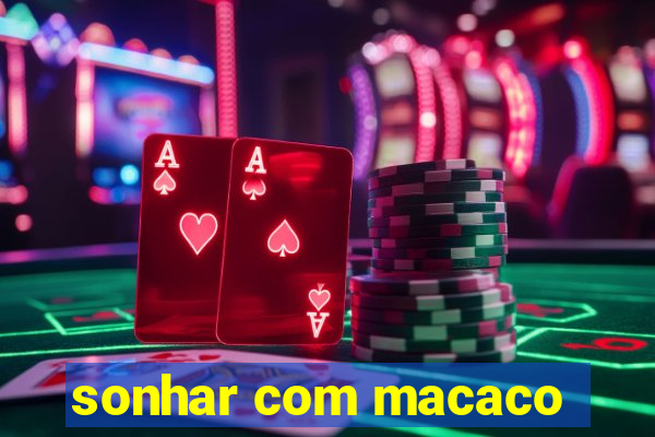 sonhar com macaco